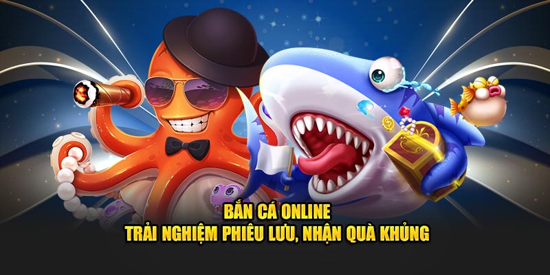 Bắn Cá Online – Trải Nghiệm Phiêu Lưu, Nhận Quà Khủng