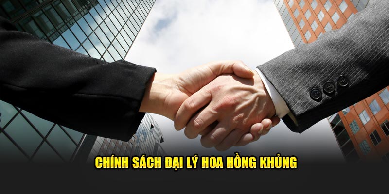 Chính sách đại lý với mức hoa hồng cực hấp dẫn