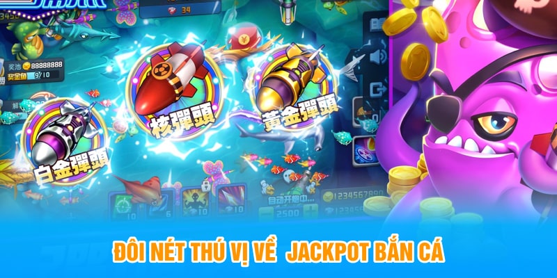 Đôi nét thú vị về  jackpot bắn cá 