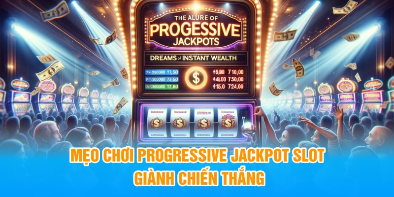 Mẹo Chơi Progressive Jackpot Slot Giành Chiến Thắng