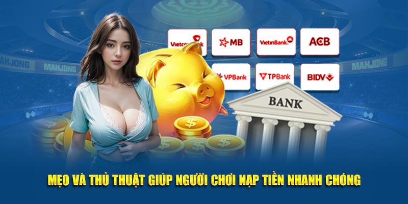 Mẹo và thủ thuật giúp người chơi nạp tiền nhanh chóng