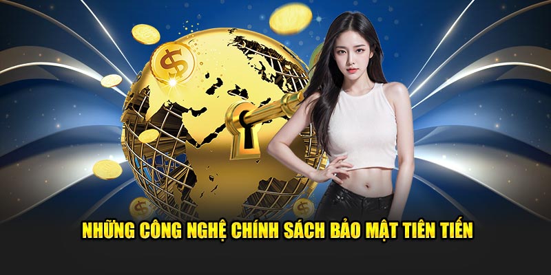 Chính sách bảo mật với kỹ thuật tiên tiến nhất