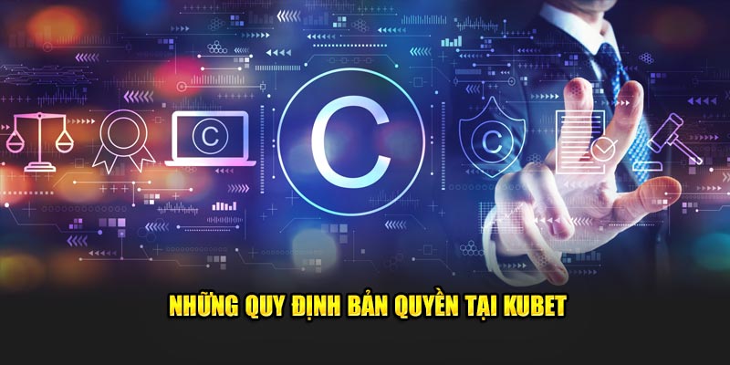 Những quy định bản quyền tại Kubet