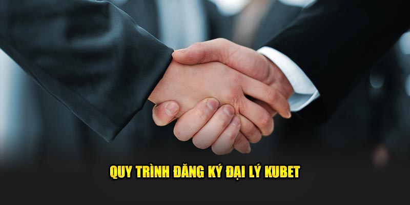 Quy trình đăng ký đại lý KUBET 