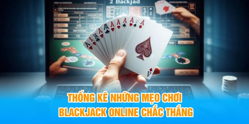 Thống kê những mẹo chơi Blackjack online chắc thắng 