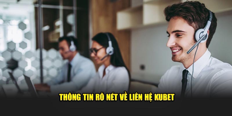 Thông tin rõ nét về liên hệ KUBET