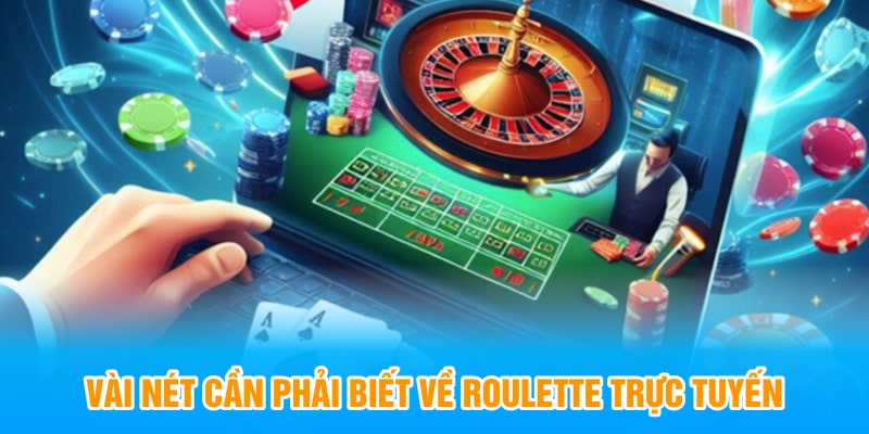 Vài nét cần phải biết về Roulette trực tuyến