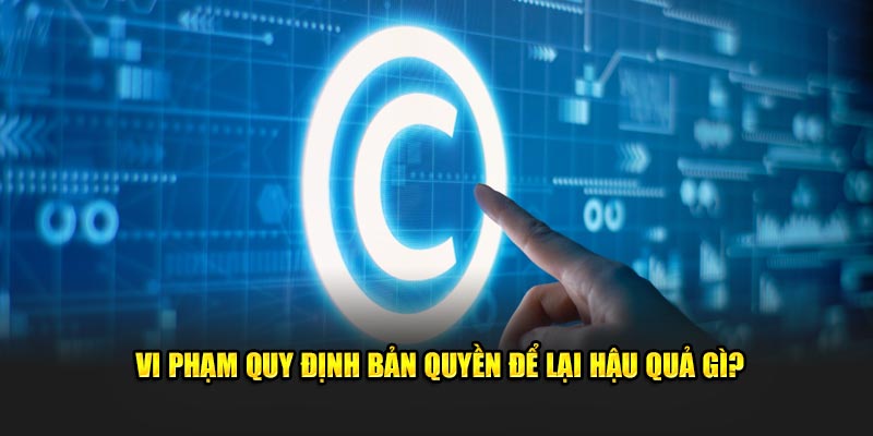 Vi phạm quy định bản quyền và các hậu quả